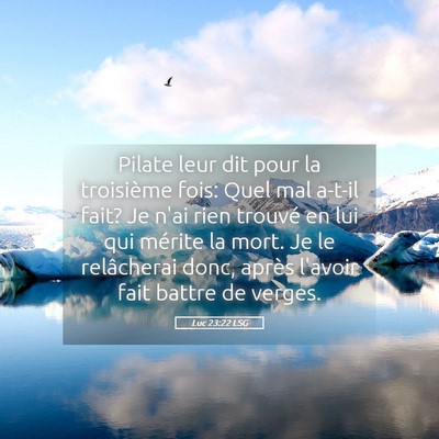 Picture 05 - Luc 23:22 LSG - Pilate leur dit pour la troisième fois: Quel mal - Bible Verse Picture