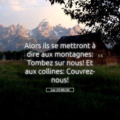 Picture 05 - Luc 23:30 LSG - Alors ils se mettront à dire aux montagnes: - Bible Verse Picture