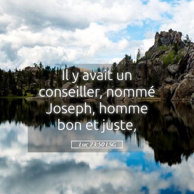 Picture 05 - Luc 23:50 LSG - Il y avait un conseiller, nommé Joseph, homme - Bible Verse Picture