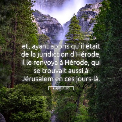 Picture 05 - Luc 23:7 LSG - et, ayant appris qu'il était de la juridiction - Bible Verse Picture