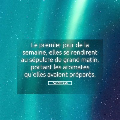 Picture 05 - Luc 24:1 LSG - Le premier jour de la semaine, elles se rendirent - Bible Verse Picture