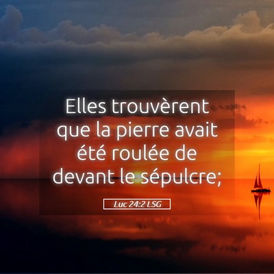 Picture 05 - Luc 24:2 LSG - Elles trouvèrent que la pierre avait été - Bible Verse Picture