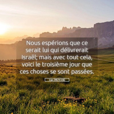 Picture 05 - Luc 24:21 LSG - Nous espérions que ce serait lui qui - Bible Verse Picture