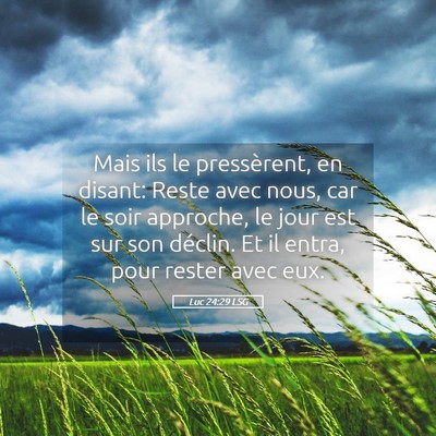 Picture 05 - Luc 24:29 LSG - Mais ils le pressèrent, en disant: Reste avec - Bible Verse Picture
