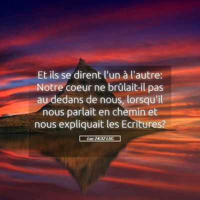 Picture 05 - Luc 24:32 LSG - Et ils se dirent l'un à l'autre: Notre coeur ne - Bible Verse Picture