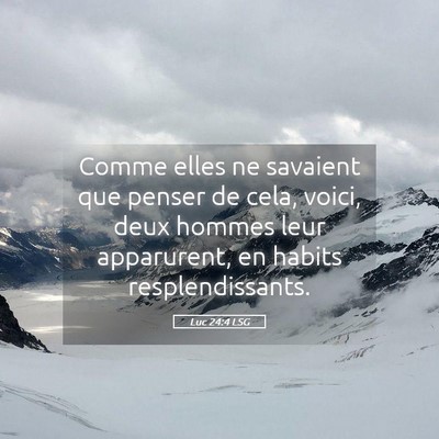 Picture 05 - Luc 24:4 LSG - Comme elles ne savaient que penser de cela, - Bible Verse Picture