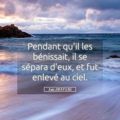 Picture 05 - Luc 24:51 LSG - Pendant qu'il les bénissait, il se sépara - Bible Verse Picture