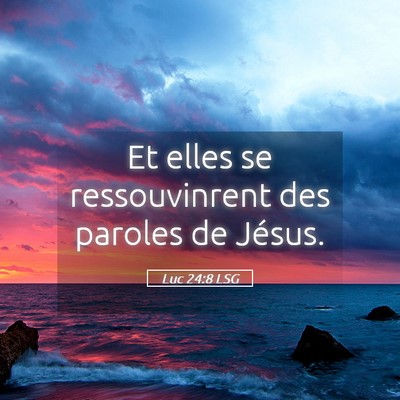 Picture 05 - Luc 24:8 LSG - Et elles se ressouvinrent des paroles de - Bible Verse Picture