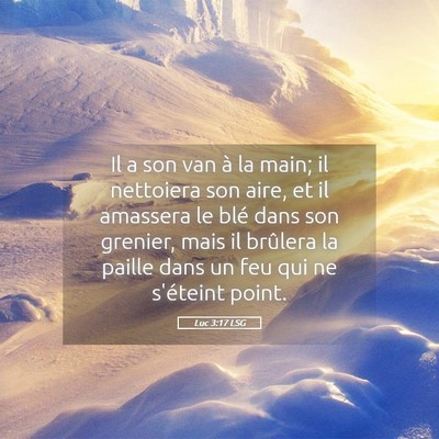 Picture 05 - Luc 3:17 LSG - Il a son van à la main; il nettoiera son aire, - Bible Verse Picture