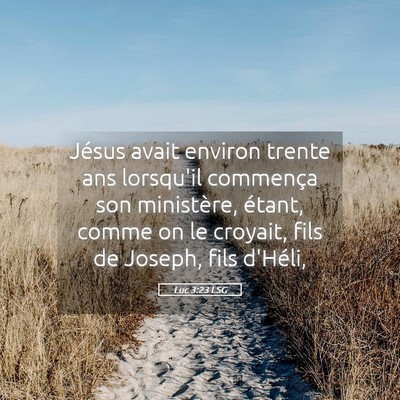 Picture 05 - Luc 3:23 LSG - Jésus avait environ trente ans lorsqu'il - Bible Verse Picture