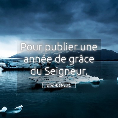 Picture 05 - Luc 4:19 LSG - Pour publier une année de grâce du - Bible Verse Picture