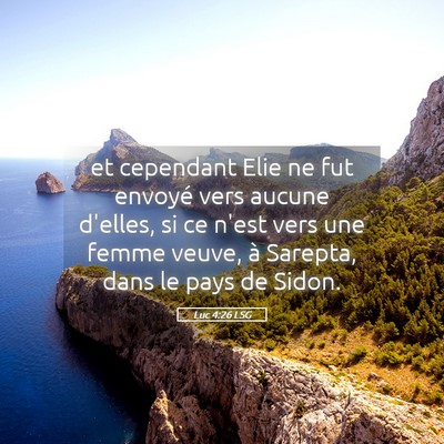 Picture 05 - Luc 4:26 LSG - et cependant Elie ne fut envoyé vers aucune - Bible Verse Picture