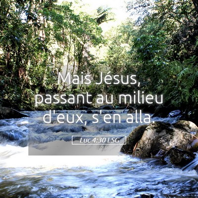 Picture 05 - Luc 4:30 LSG - Mais Jésus, passant au milieu d'eux, s'en - Bible Verse Picture
