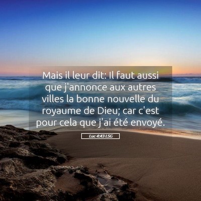Picture 05 - Luc 4:43 LSG - Mais il leur dit: Il faut aussi que j'annonce aux - Bible Verse Picture