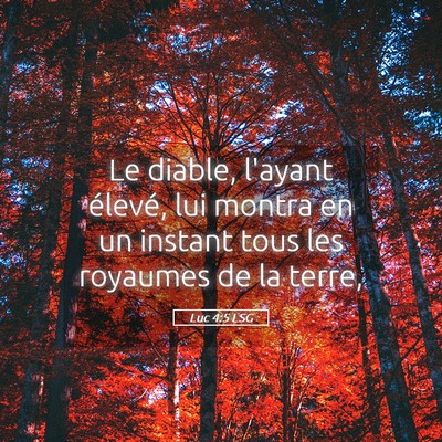 Picture 05 - Luc 4:5 LSG - Le diable, l'ayant élevé, lui montra en un - Bible Verse Picture