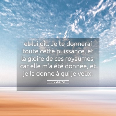 Picture 05 - Luc 4:6 LSG - et lui dit: Je te donnerai toute cette puissance, - Bible Verse Picture