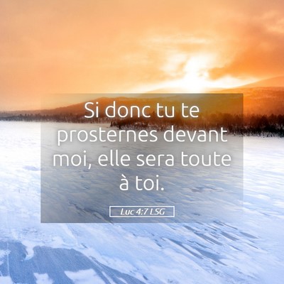 Picture 05 - Luc 4:7 LSG - Si donc tu te prosternes devant moi, elle sera - Bible Verse Picture