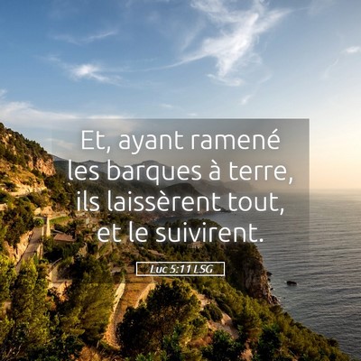 Picture 05 - Luc 5:11 LSG - Et, ayant ramené les barques à terre, ils - Bible Verse Picture