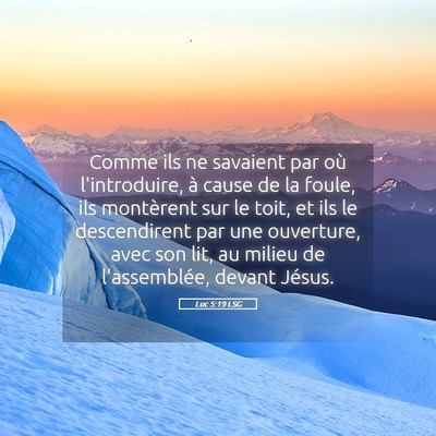 Picture 05 - Luc 5:19 LSG - Comme ils ne savaient par où l'introduire, à - Bible Verse Picture