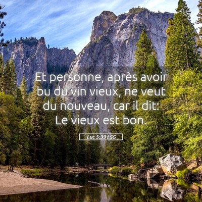 Picture 05 - Luc 5:39 LSG - Et personne, après avoir bu du vin vieux, ne - Bible Verse Picture