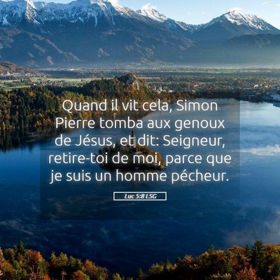 Picture 05 - Luc 5:8 LSG - Quand il vit cela, Simon Pierre tomba aux genoux - Bible Verse Picture
