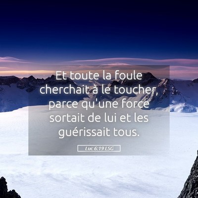 Picture 05 - Luc 6:19 LSG - Et toute la foule cherchait à le toucher, parce - Bible Verse Picture