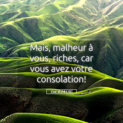 Picture 05 - Luc 6:24 LSG - Mais, malheur à vous, riches, car vous avez - Bible Verse Picture