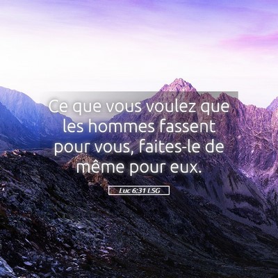 Picture 05 - Luc 6:31 LSG - Ce que vous voulez que les hommes fassent pour - Bible Verse Picture