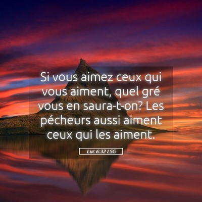 Picture 05 - Luc 6:32 LSG - Si vous aimez ceux qui vous aiment, quel gré - Bible Verse Picture