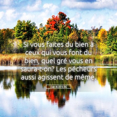 Picture 05 - Luc 6:33 LSG - Si vous faites du bien à ceux qui vous font du - Bible Verse Picture