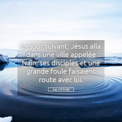 Picture 05 - Luc 7:11 LSG - Le jour suivant, Jésus alla dans une ville - Bible Verse Picture