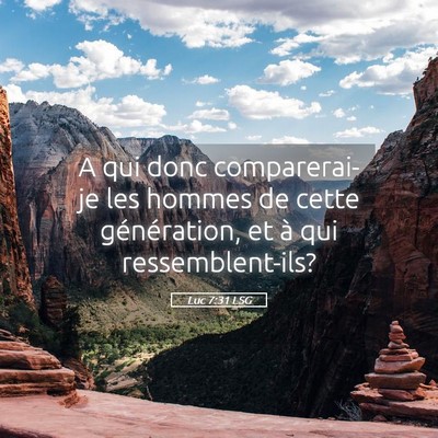Picture 05 - Luc 7:31 LSG - A qui donc comparerai-je les hommes de cette - Bible Verse Picture