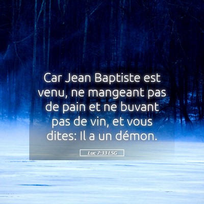 Picture 05 - Luc 7:33 LSG - Car Jean Baptiste est venu, ne mangeant pas de - Bible Verse Picture