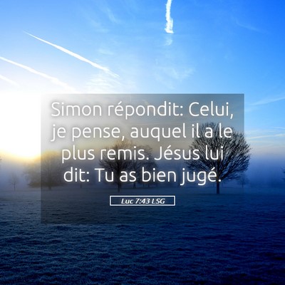 Picture 05 - Luc 7:43 LSG - Simon répondit: Celui, je pense, auquel il a le - Bible Verse Picture