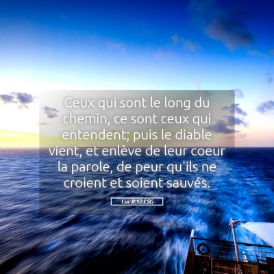 Picture 05 - Luc 8:12 LSG - Ceux qui sont le long du chemin, ce sont ceux qui - Bible Verse Picture