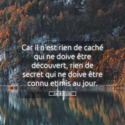 Picture 05 - Luc 8:17 LSG - Car il n'est rien de caché qui ne doive être - Bible Verse Picture