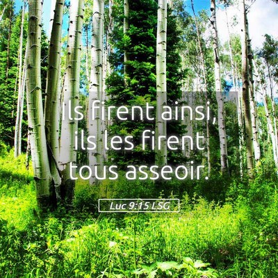 Picture 05 - Luc 9:15 LSG - Ils firent ainsi, ils les firent tous - Bible Verse Picture