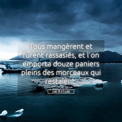 Picture 05 - Luc 9:17 LSG - Tous mangèrent et furent rassasiés, et l'on - Bible Verse Picture