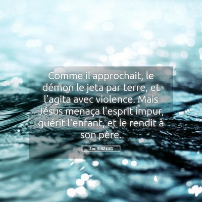Picture 05 - Luc 9:42 LSG - Comme il approchait, le démon le jeta par terre, - Bible Verse Picture