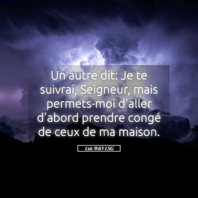 Picture 05 - Luc 9:61 LSG - Un autre dit: Je te suivrai, Seigneur, mais - Bible Verse Picture