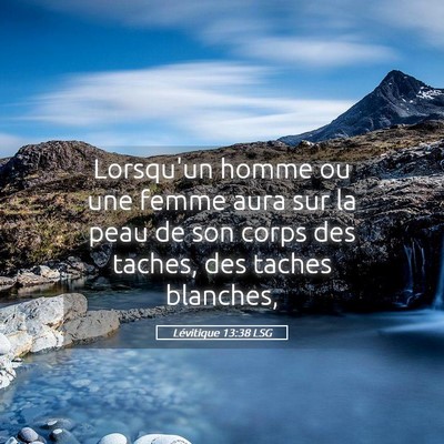 Picture 05 - Lévitique 13:38 LSG - Lorsqu'un homme ou une femme aura sur la peau de - Bible Verse Picture