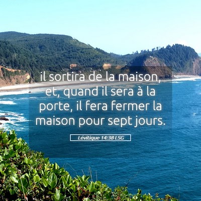 Picture 05 - Lévitique 14:38 LSG - il sortira de la maison, et, quand il sera à la - Bible Verse Picture