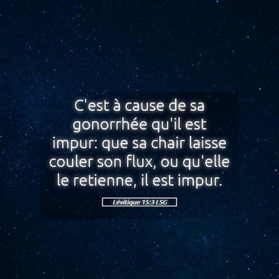 Picture 05 - Lévitique 15:3 LSG - C'est à cause de sa gonorrhée qu'il est impur: - Bible Verse Picture