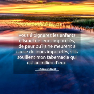 Picture 05 - Lévitique 15:31 LSG - Vous éloignerez les enfants d'Israël de leurs - Bible Verse Picture