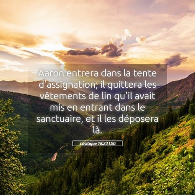 Picture 05 - Lévitique 16:23 LSG - Aaron entrera dans la tente d'assignation; il - Bible Verse Picture