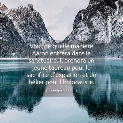 Picture 05 - Lévitique 16:3 LSG - Voici de quelle manière Aaron entrera dans le - Bible Verse Picture