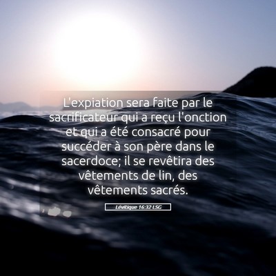 Picture 05 - Lévitique 16:32 LSG - L'expiation sera faite par le sacrificateur qui a - Bible Verse Picture
