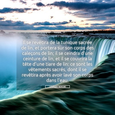 Picture 05 - Lévitique 16:4 LSG - Il se revêtira de la tunique sacrée de lin, et - Bible Verse Picture