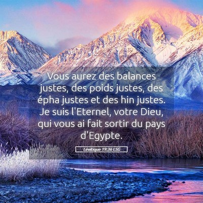 Picture 05 - Lévitique 19:36 LSG - Vous aurez des balances justes, des poids justes, - Bible Verse Picture