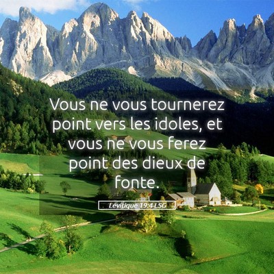 Picture 05 - Lévitique 19:4 LSG - Vous ne vous tournerez point vers les idoles, et - Bible Verse Picture